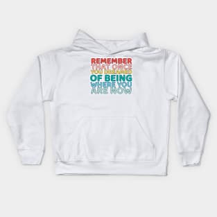 Remember That once you dreamed of being where you are now Kids Hoodie